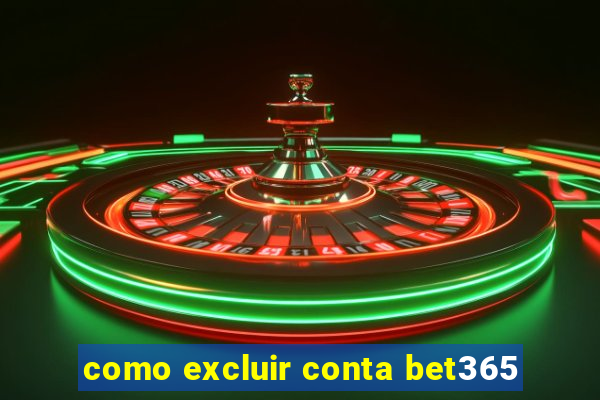 como excluir conta bet365